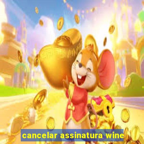 cancelar assinatura wine